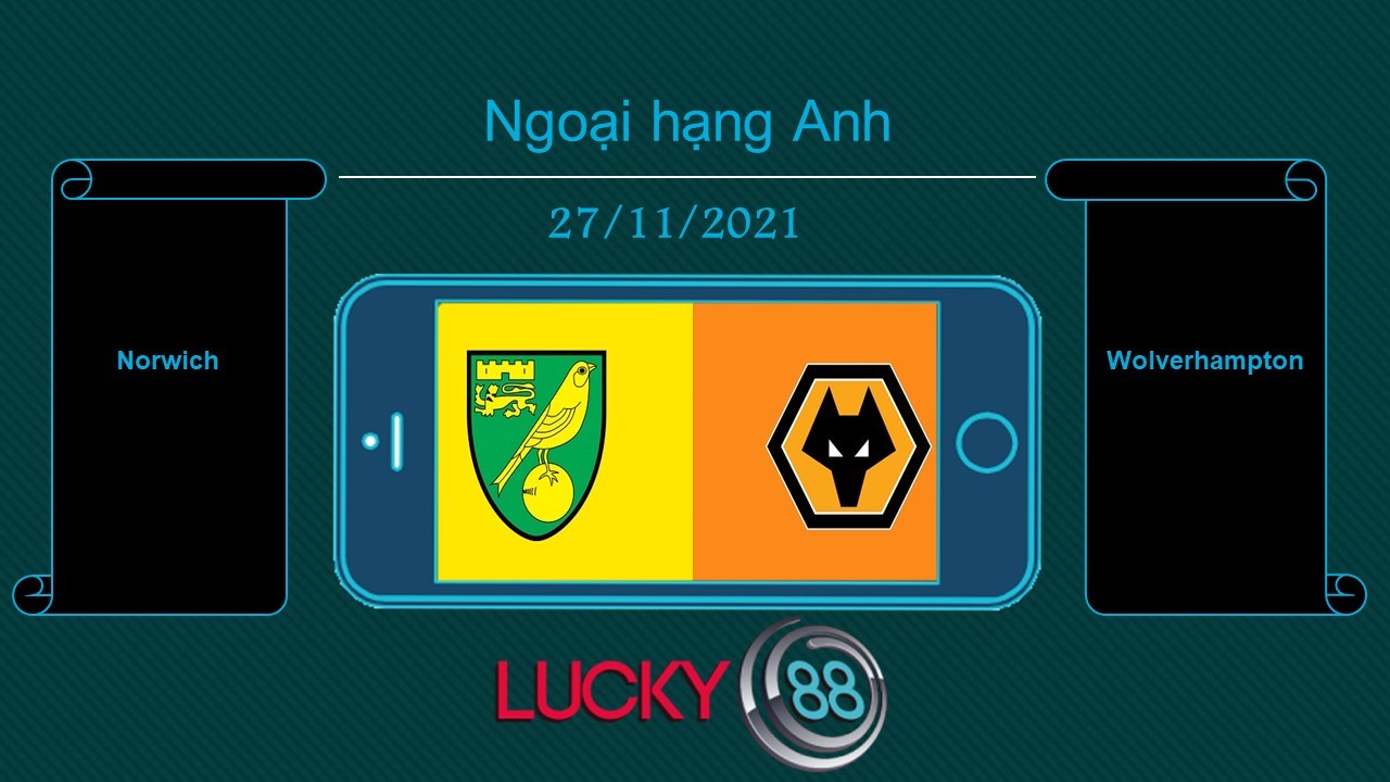 LUCKY88 Norwich vs Wolverhampton , Tip bóng đá miễn phí ngày 27/11/2021