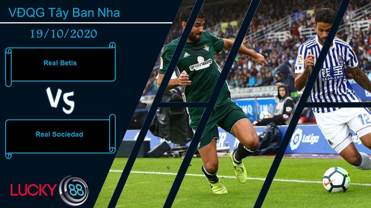 LUCKY88 Real Betis vs Real Sociedad, Nhận định bóng đá 19/10/2020, Chia đôi điểm số