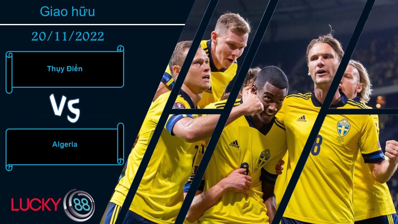 LUCKY88 Thụy Điển vs Algeria,   Nhận định bóng đá 20/11/2022, Chờ đợi bất ngờ