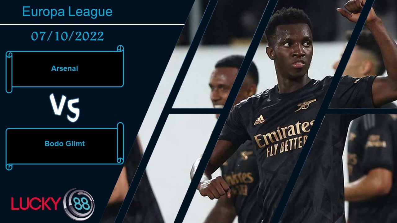 LUCKY88 Arsenal vs Bodo Glimt,   Nhận định bóng đá 07/10/2022, Pháo thủ thăng hoa