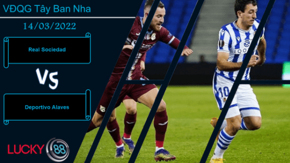 LUCKY88 Real Sociedad vs Deportivo Alaves ,  Nhận định bóng đá 14/03/2022, Đòn đánh quyết định