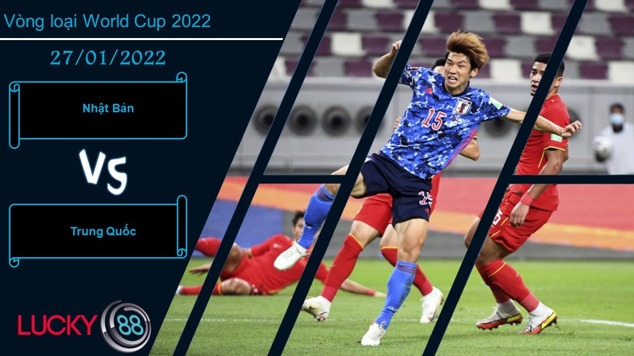 LUCKY88 Nhật Bản vs Trung Quốc,  Nhận định bóng đá 27/01/2022, Giữ vững top 2
