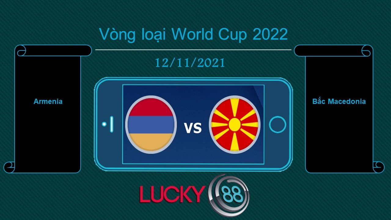 LUCKY88 Armenia vs Bắc Macedonia , Tip bóng đá miễn phí ngày 12/11/2021