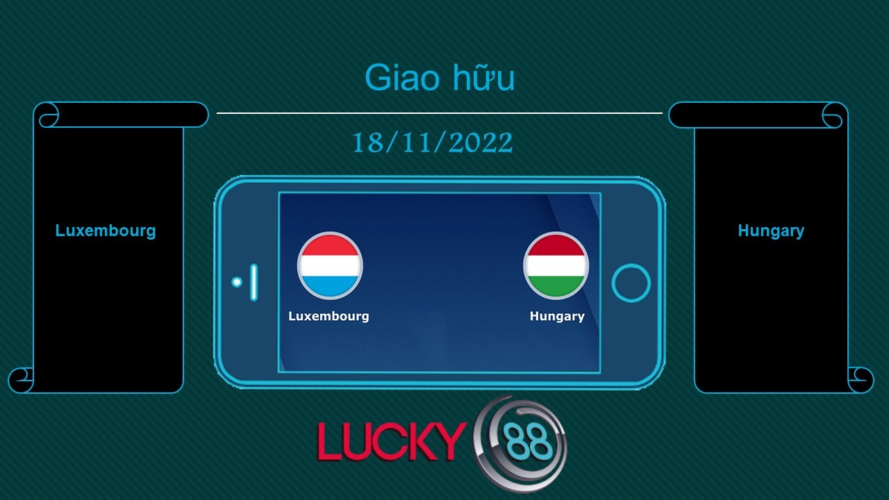 LUCKY88 Luxembourg vs Hungary, Tip bóng đá miễn phí ngày 18/11/2022