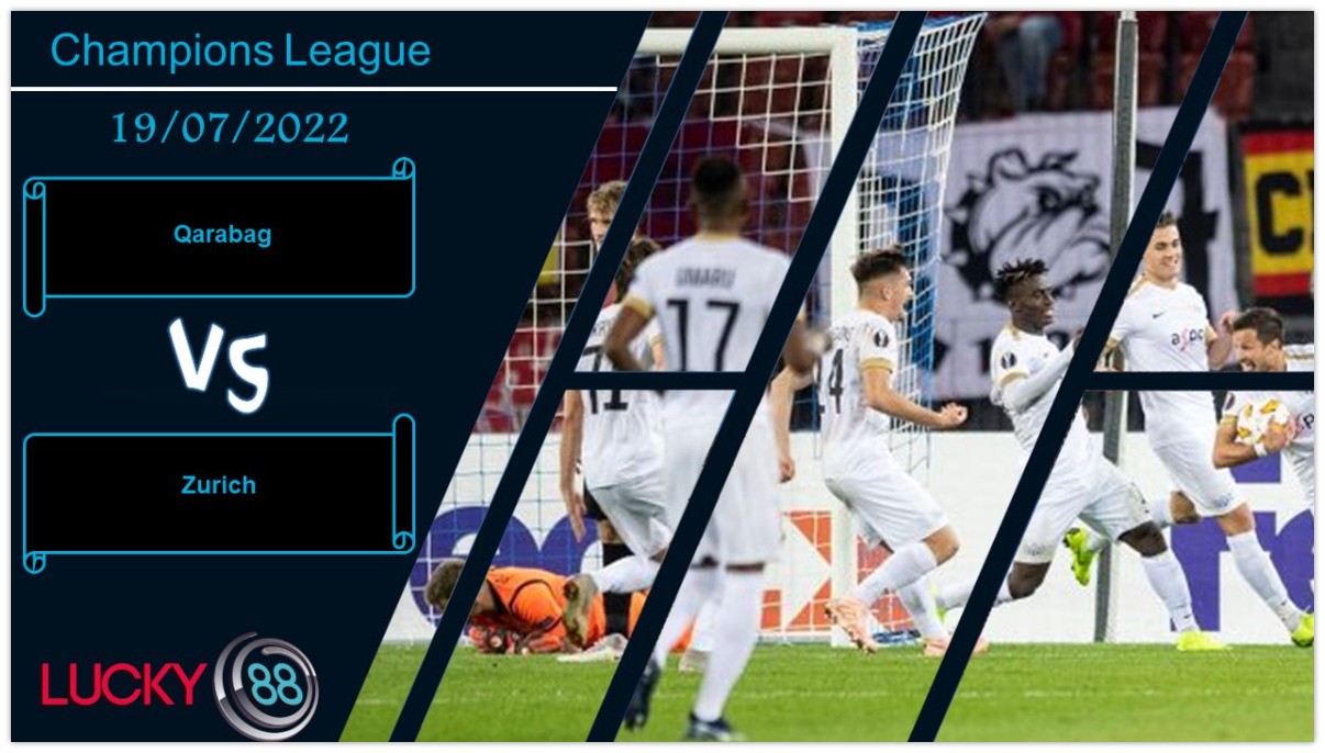 LUCKY88 Qarabag vs Zurich ,  Nhận định bóng đá 19/07/2022, Giữ sự tập trung