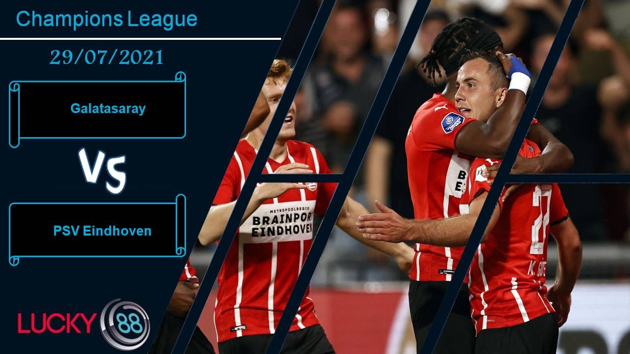 LUCKY88 Galatasaray vs PSV Eindhoven, Nhận định bóng đá 29/07/2021, Giằng co quyết liệt