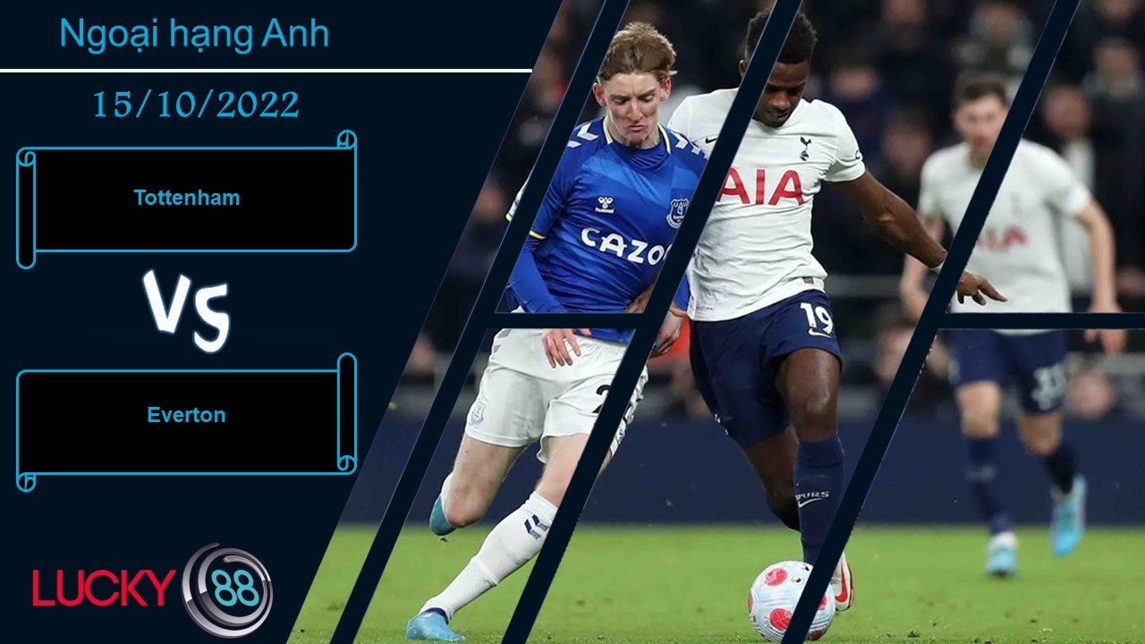 LUCKY88 Tottenham vs Everton,  Nhận định bóng đá 15/10/2022, Chắt chiu cơ hội