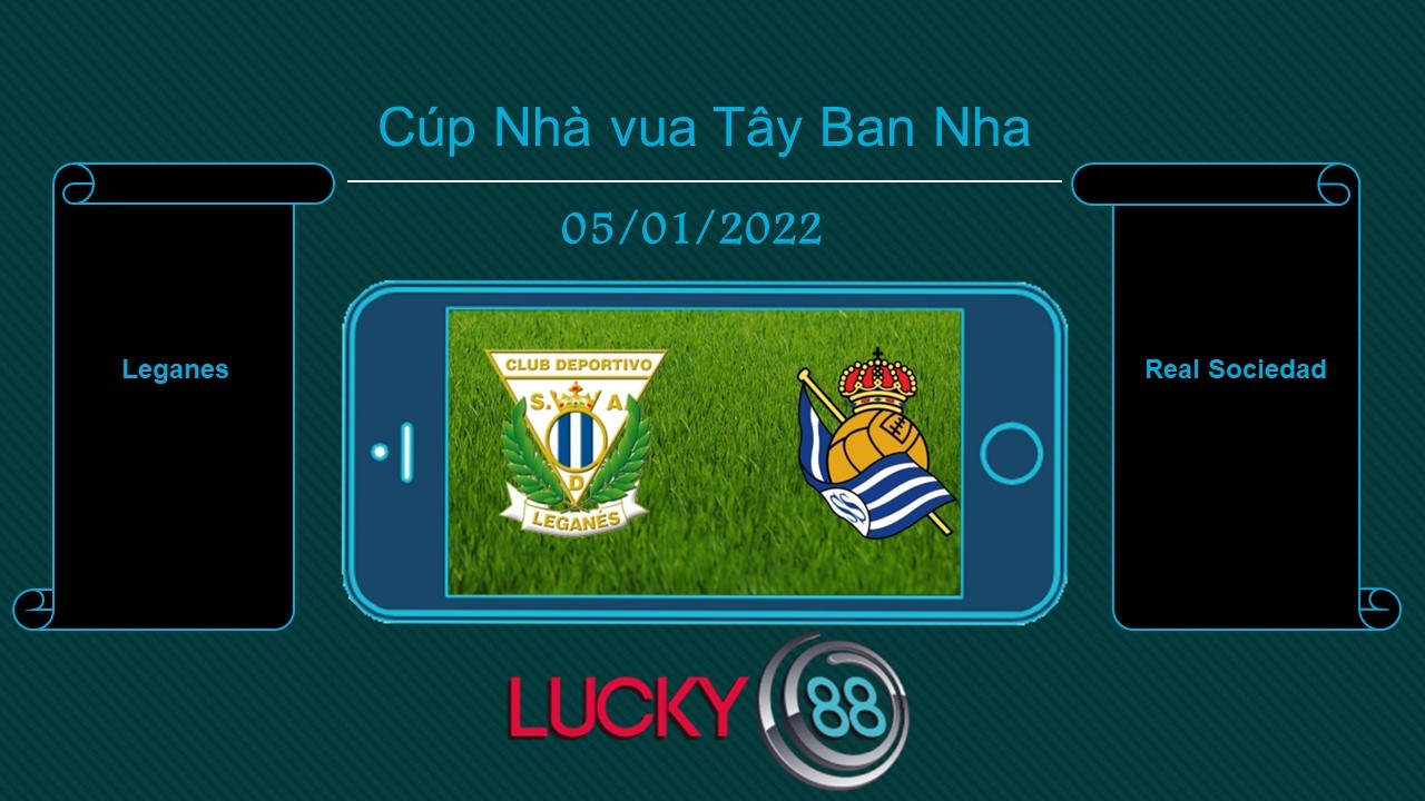 LUCKY88 Leganes vs Real Sociedad , Tip bóng đá miễn phí ngày 05/01/2022