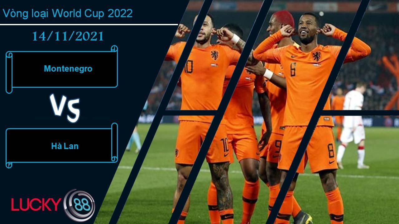 LUCKY88 Montenegro vs Hà Lan, Nhận định bóng đá 14/11/2021, Cơn lốc cam rực cháy
