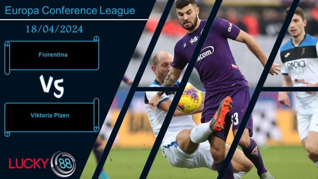 LUCKY88 Fiorentina vs Viktoria Plzen,  Nhận định bóng đá 18/04/2024, Đủ sức định đoạt