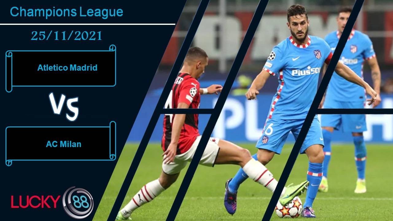 LUCKY88 Atletico Madrid vs AC Milan, Nhận định bóng đá 25/11/2021, Gió đổi chiều