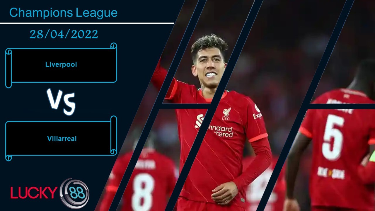 LUCKY88 Liverpool vs Villarreal ,  Nhận định bóng đá 28/04/2022,  Khai thác lợi thế