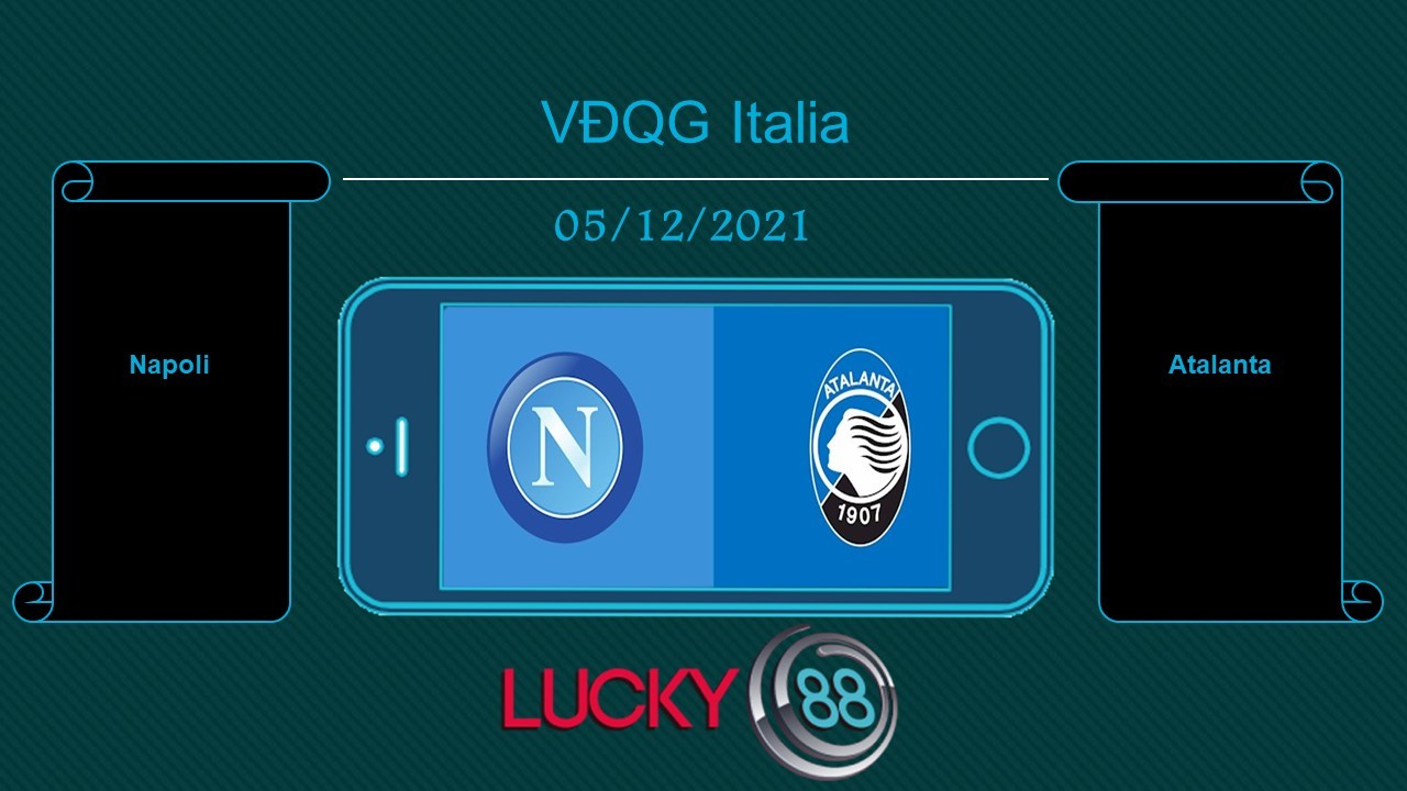 LUCKY88 Napoli vs Atalanta , Tip bóng đá miễn phí ngày 05/12/2021