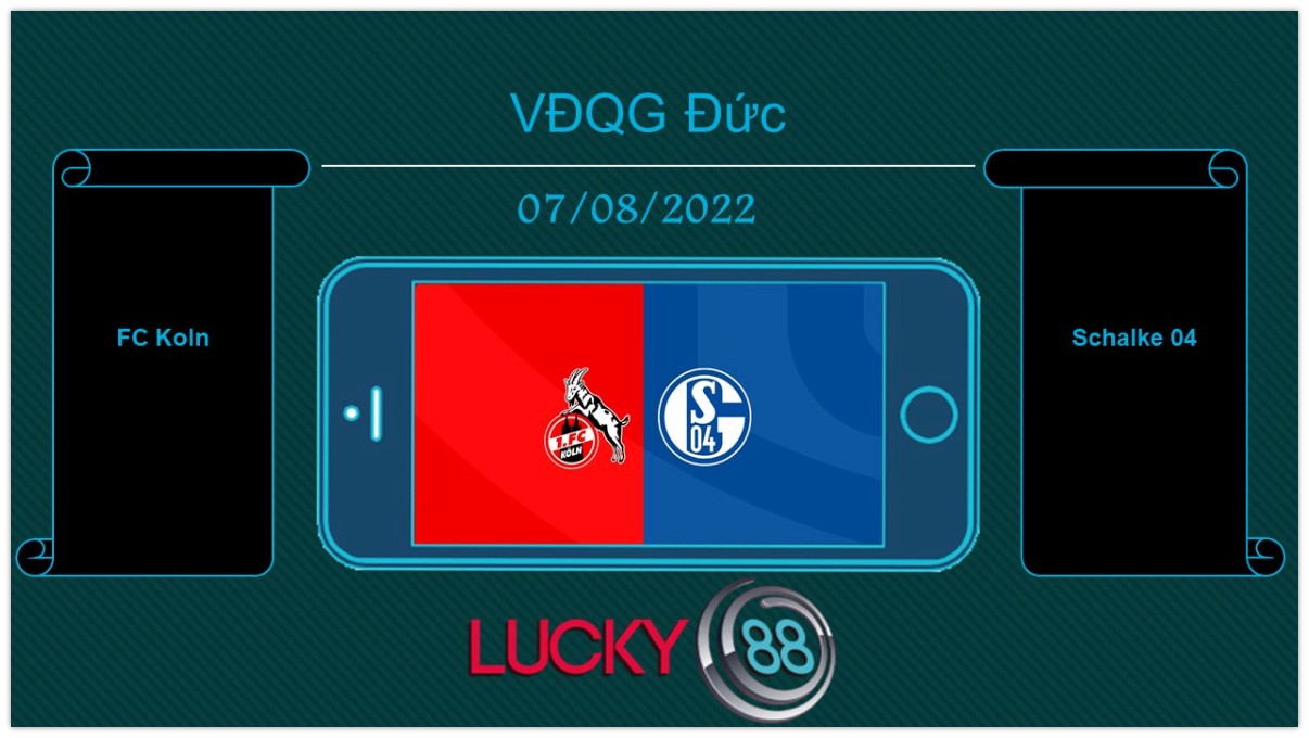 LUCKY88 FC Koln vs Schalke 04, Tip bóng đá miễn phí ngày 07/08/2022
