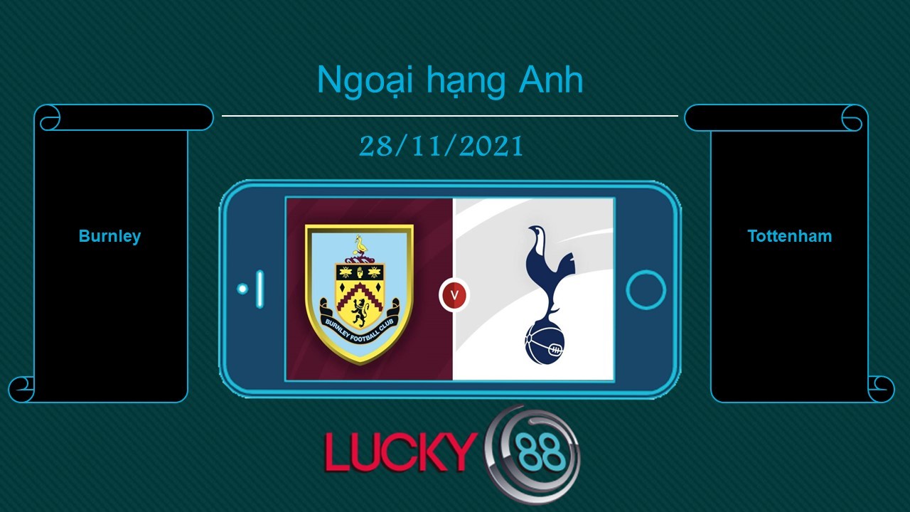 LUCKY88 Burnley vs Tottenham , Tip bóng đá miễn phí ngày 28/11/2021