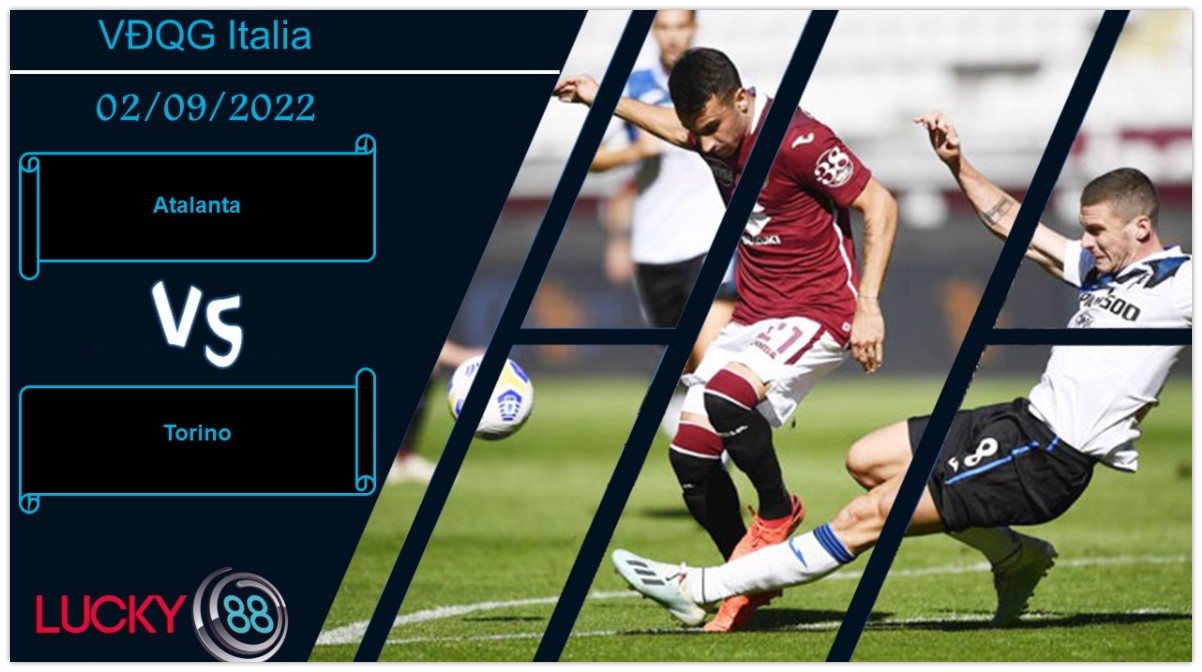 LUCKY88 Atalanta vs Torino,   Nhận định bóng đá 02/09/2022, 3 điểm trong tầm tay