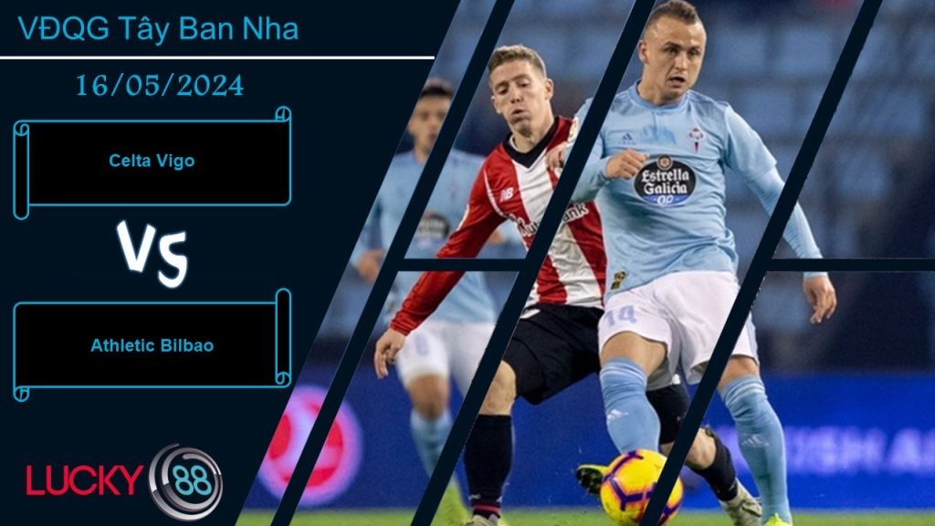 LUCKY88 Celta Vigo vs Athletic Bilbao,  Nhận định bóng đá 16/05/2024, Đối mặt địch mạnh
