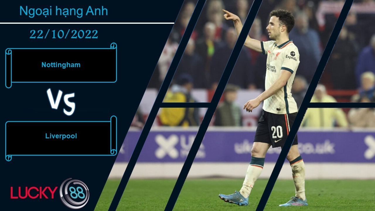 LUCKY88 Nottingham vs Liverpool,  Nhận định bóng đá 22/10/2022, Lực bất tòng tâm