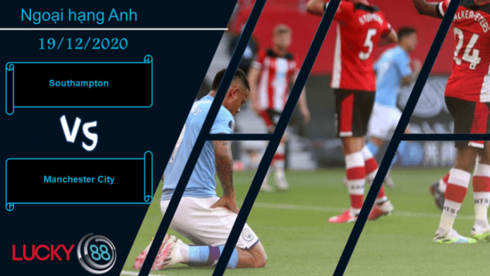 LUCKY88 Southampton vs Manchester City ,  Nhận định bóng đá 19/12/2020, Khó nhằn