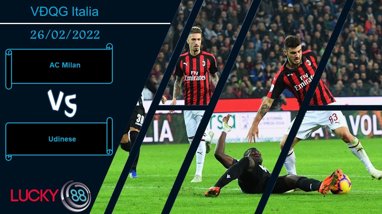 LUCKY88 AC Milan vs Udinese, Nhận định bóng đá 26/02/2022, Bảo vệ ngôi đầu