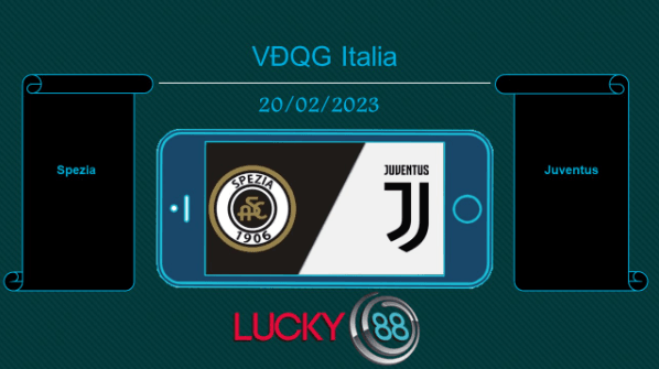 LUCKY88 Spezia vs Juventus, Tip bóng đá miễn phí ngày 20/02/2023