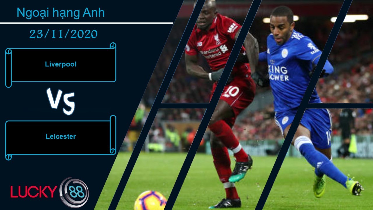 LUCKY88 Liverpool vs Leicester ,  Nhận định bóng đá 23/11/2020, Tâm điểm vòng đấu