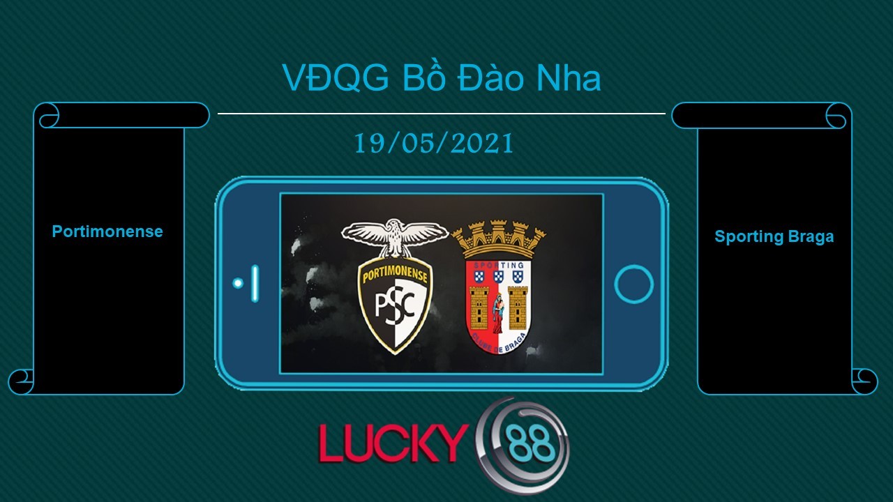 LUCKY88 Portimonense vs Sporting Braga , Tip bóng đá miễn phí ngày 19/05/2021