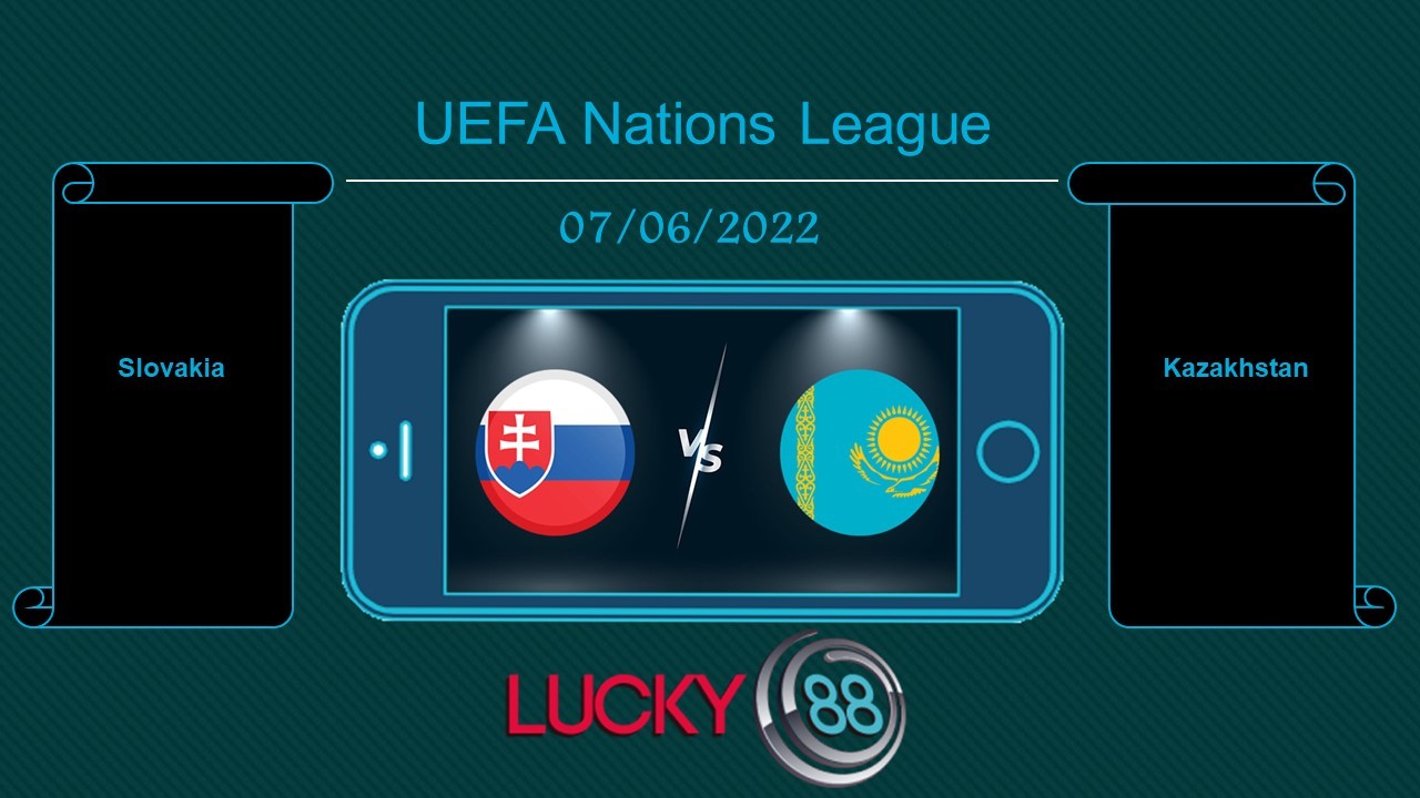LUCKY88 Slovakia vs Kazakhstan , Tip bóng đá miễn phí ngày 07/06/2022