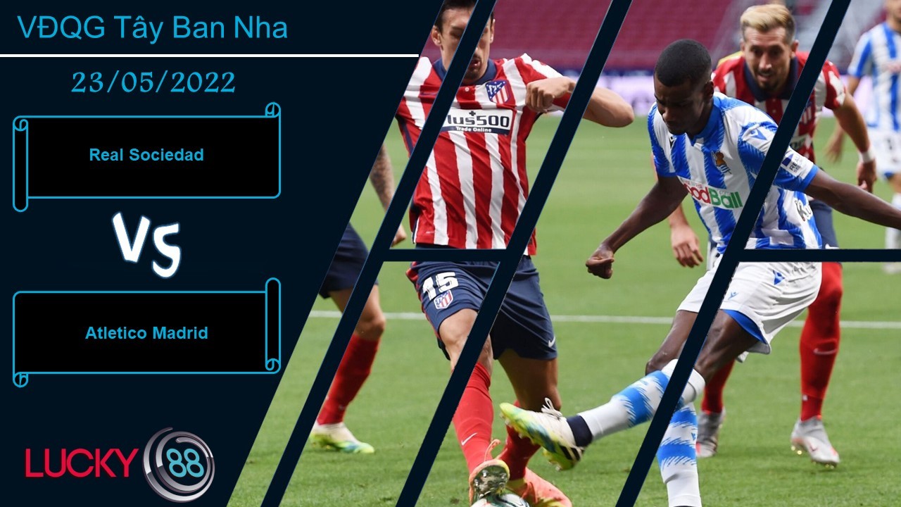LUCKY88 Real Sociedad vs Atletico Madrid  ,   Nhận định bóng đá 23/05/2022, Điểm tựa vững chắc
