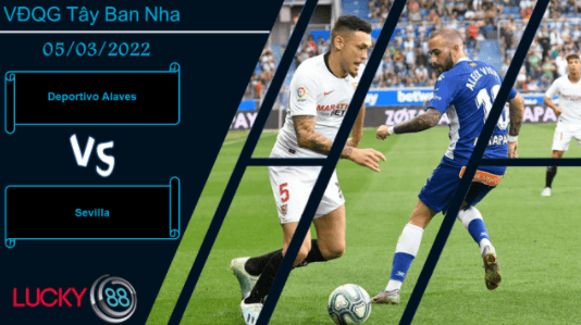 LUCKY88 Deportivo Alaves vs Sevilla  ,  Nhận định bóng đá 05/03/2022, Chủ nhà mất điểm