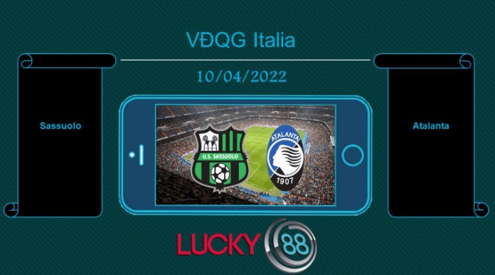 LUCKY88 Sassuolo vs Atalanta , Tip bóng đá miễn phí ngày 10/04/2022