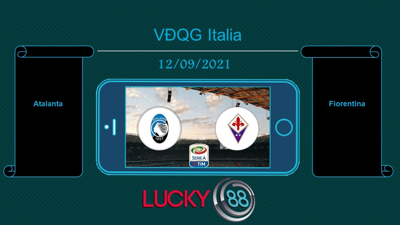 LUCKY88 Atalanta vs Fiorentina , Tip bóng đá miễn phí ngày 12/09/2021
