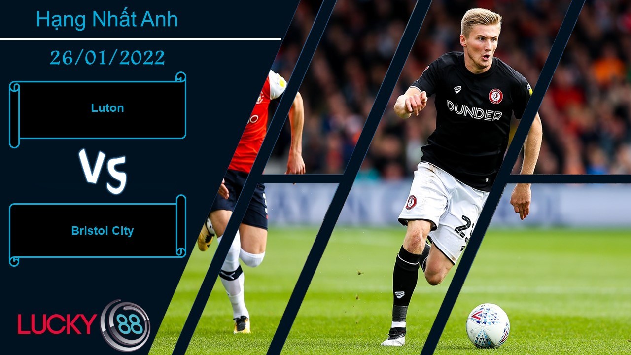 LUCKY88 Luton vs Bristol City,  Nhận định bóng đá 26/01/2022, Chiến thắng cho chủ nhà