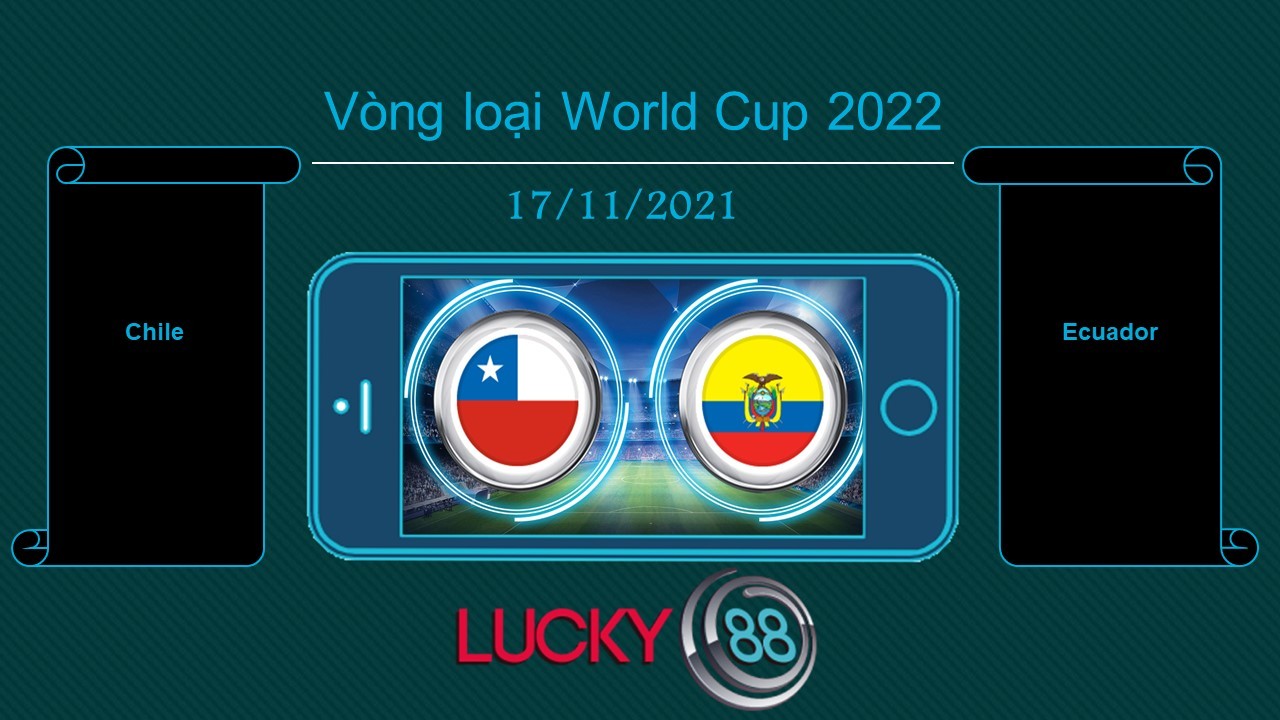 LUCKY88 Chile vs Ecuador , Tip bóng đá miễn phí ngày 17/11/2021