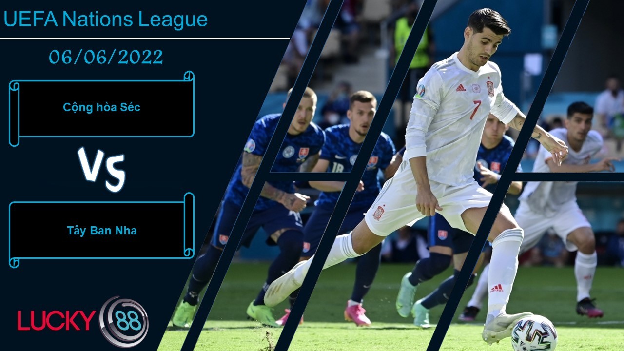 LUCKY88 Cộng hòa Séc vs Tây Ban Nha   ,  Nhận định bóng đá 06/06/2022,  Bài toán nan giải