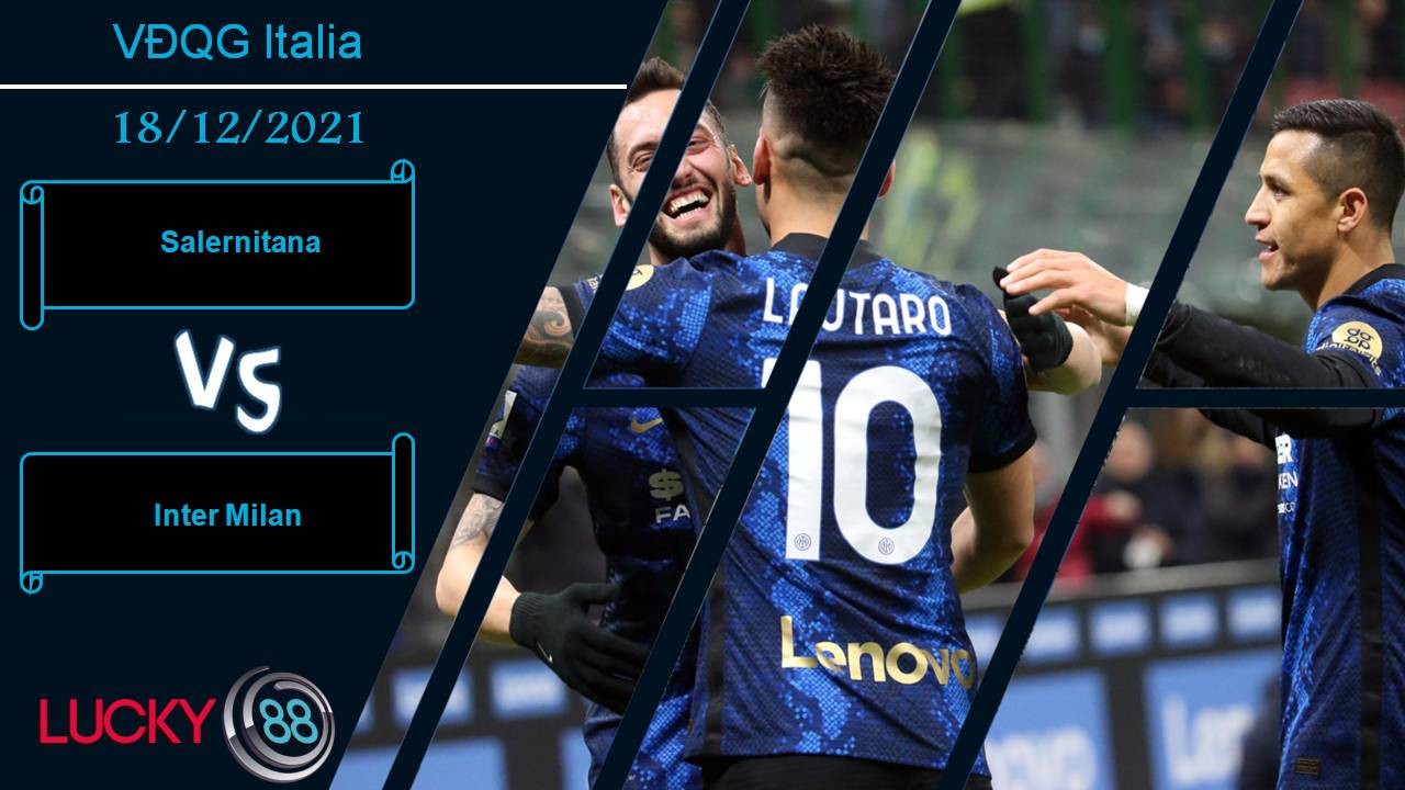 LUCKY88 Salernitana vs Inter Milan, Nhận định bóng đá 18/12/2021, Chiến thắng hủy diệt
