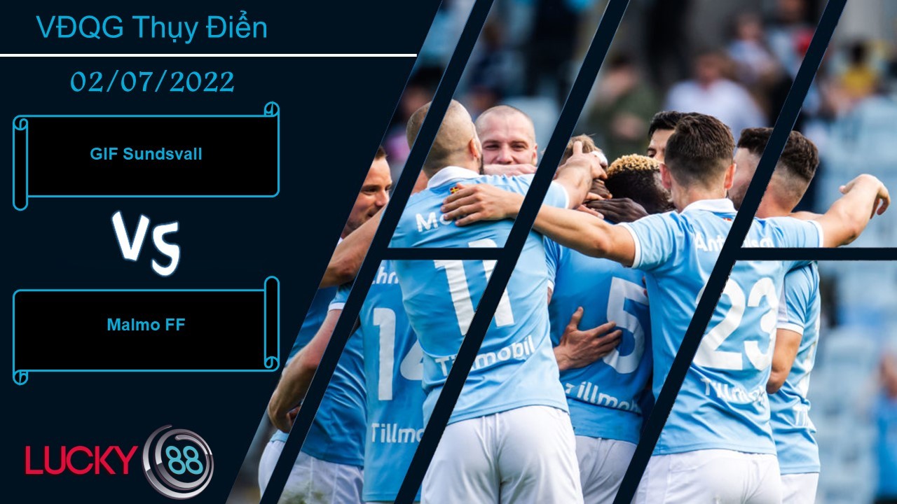 LUCKY88 GIF Sundsvall vs Malmo FF  ,  Nhận định bóng đá 02/07/2022, Thử thách quá tầm