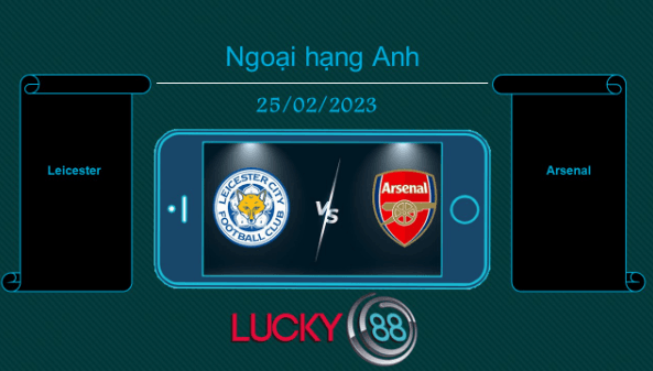 LUCKY88 Leicester vs Arsenal, Tip bóng đá miễn phí ngày 25/02/2023