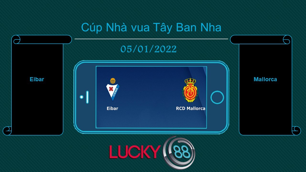 LUCKY88 Eibar vs Mallorca , Tip bóng đá miễn phí ngày 05/01/2022