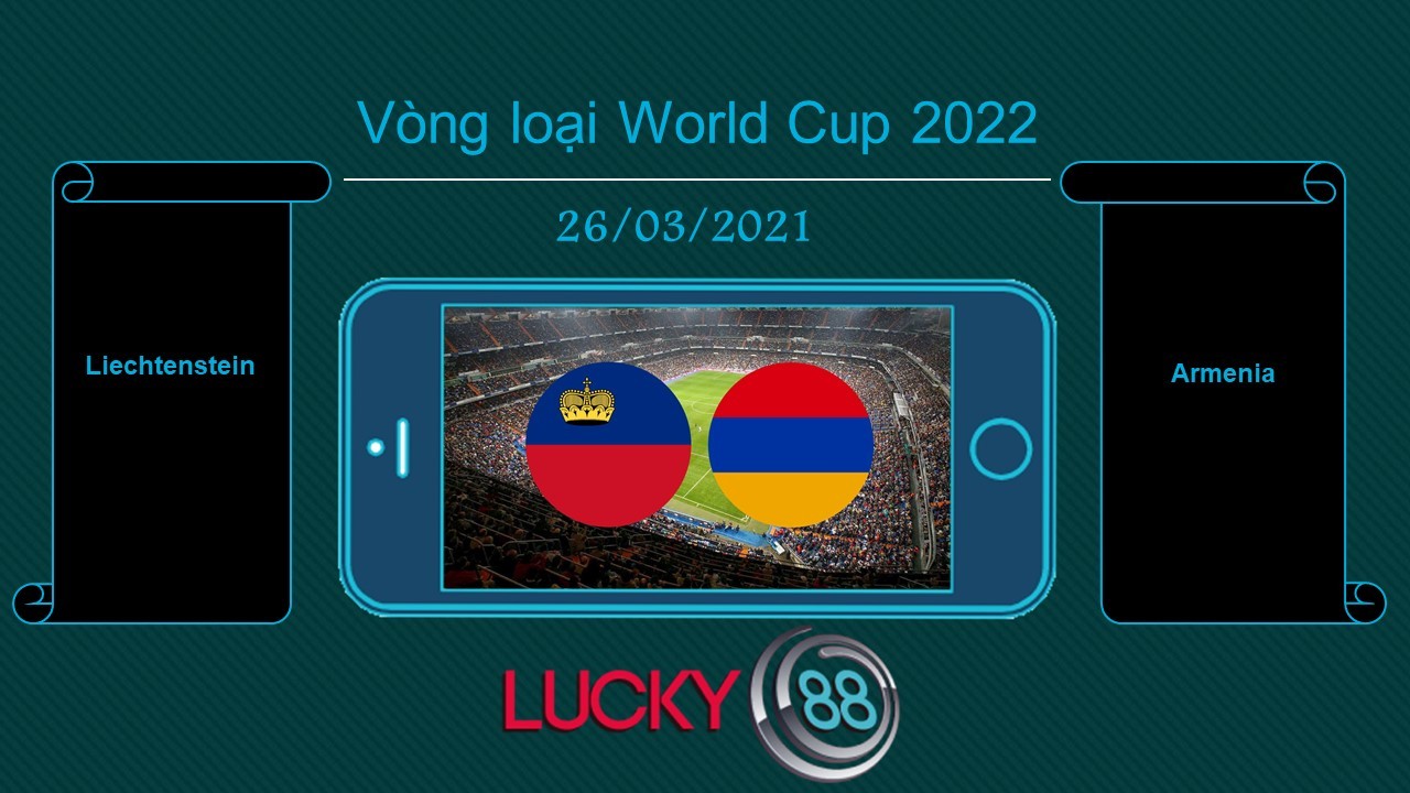 LUCKY88 Liechtenstein vs Armenia , Tip bóng đá miễn phí ngày 26/03/2021