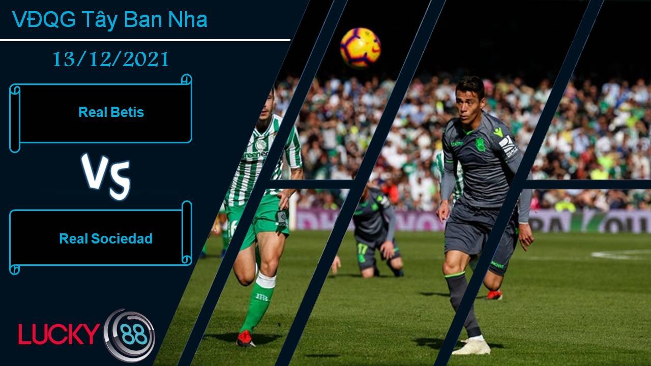 LUCKY88 Real Betis vs Real Sociedad, Nhận định bóng đá 13/12/2021, Đại chiến top 4