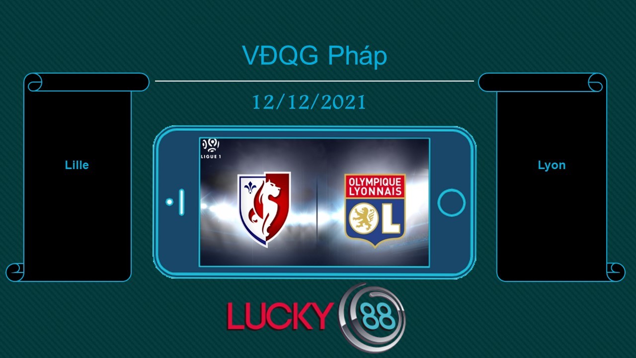 LUCKY88 Lille vs Lyon , Tip bóng đá miễn phí ngày 12/12/2021