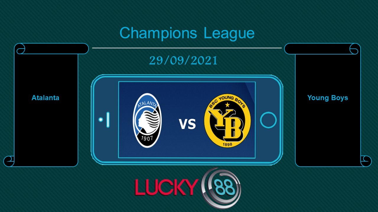 LUCKY88 Atalanta vs Young Boys  , Tip bóng đá miễn phí ngày 29/09/2021