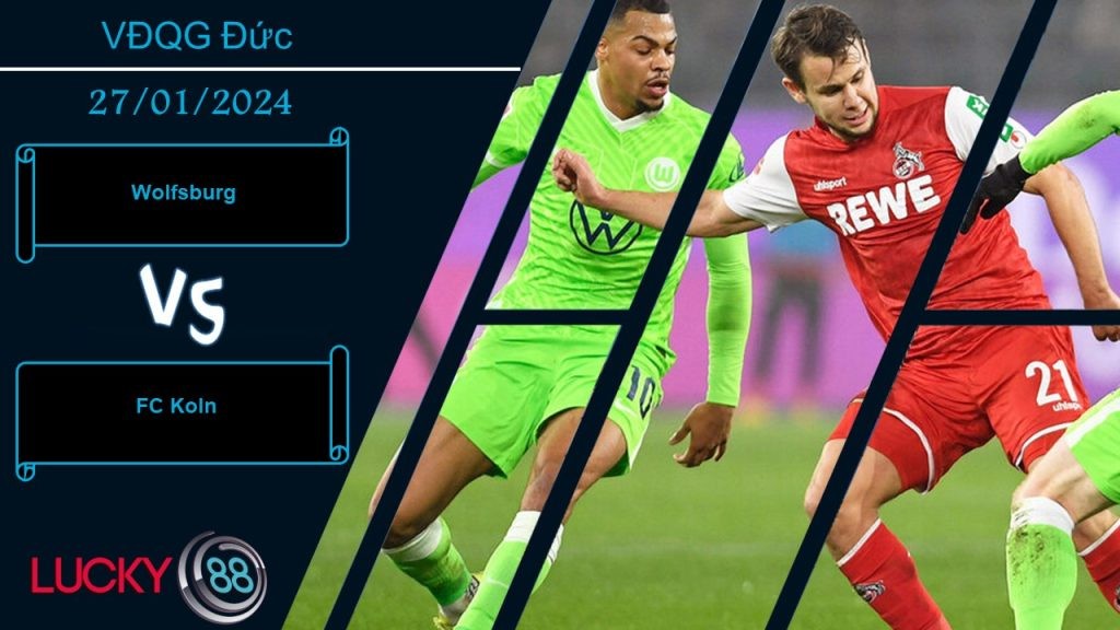 LUCKY88 Wolfsburg vs FC Koln,  Nhận định bóng đá 27/01/2024, Đối thủ vừa sức