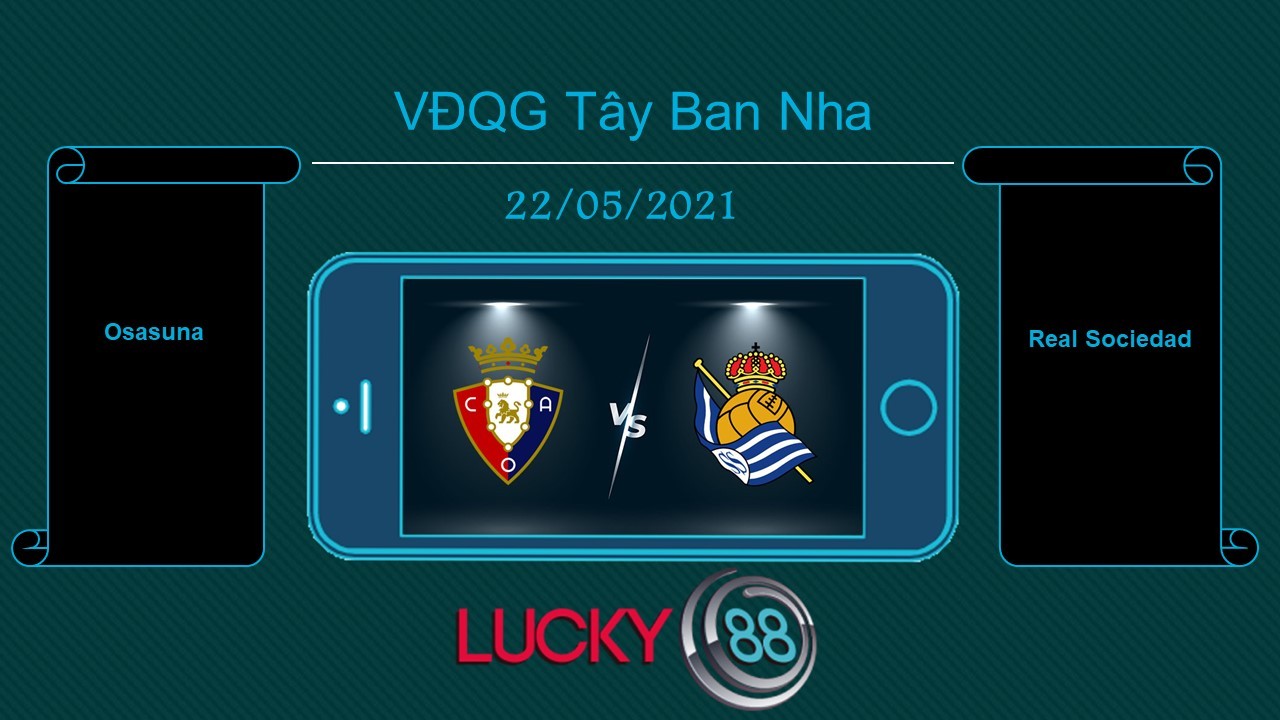 LUCKY88 Osasuna vs Real Sociedad  , Tip bóng đá miễn phí ngày 22/05/2021