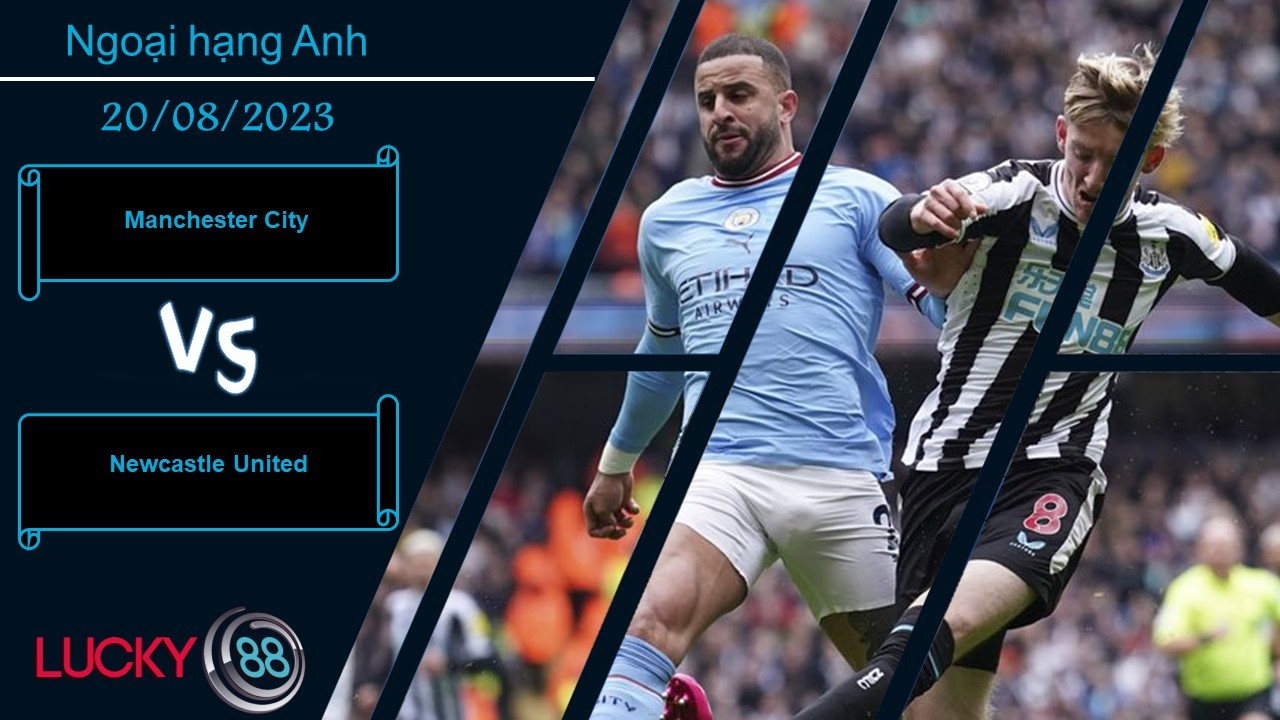 LUCKY88 Manchester City vs Newcastle United,  Nhận định bóng đá 20/08/2023, Đọ súng kịch tính