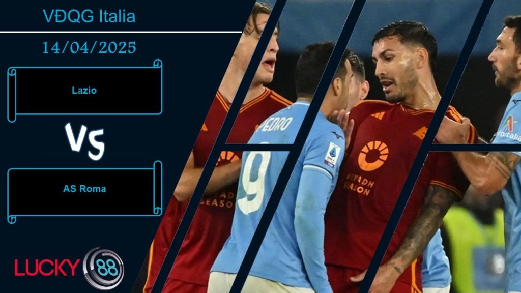 LUCKY88 Lazio vs AS Roma, Nhận định bóng đá 14/04/2025, Màu cờ sắc áo