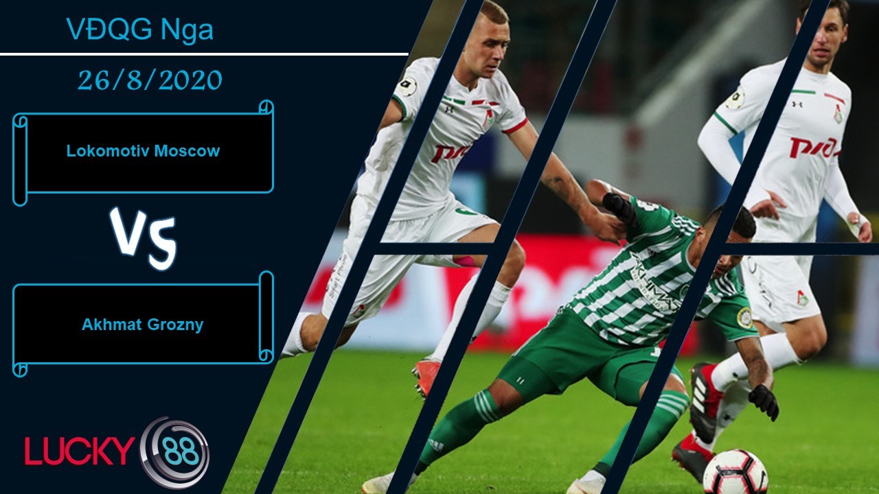 LUCKY88 Lokomotiv Moscow vs Akhmat Grozny, Nhận định bóng đá 26/08/2020, Tự tin cao độ