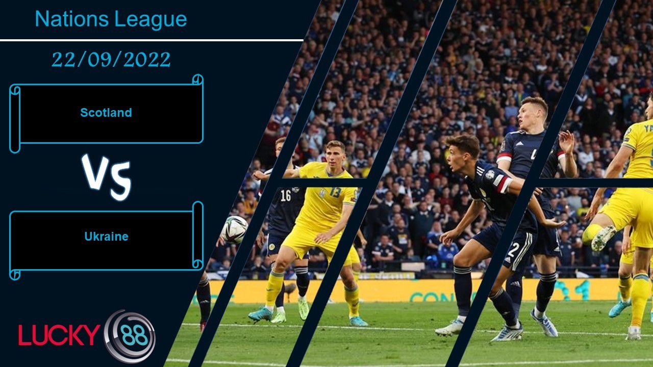 LUCKY88 Scotland vs Ukraine,   Nhận định bóng đá 22/09/2022, Quyết chiến