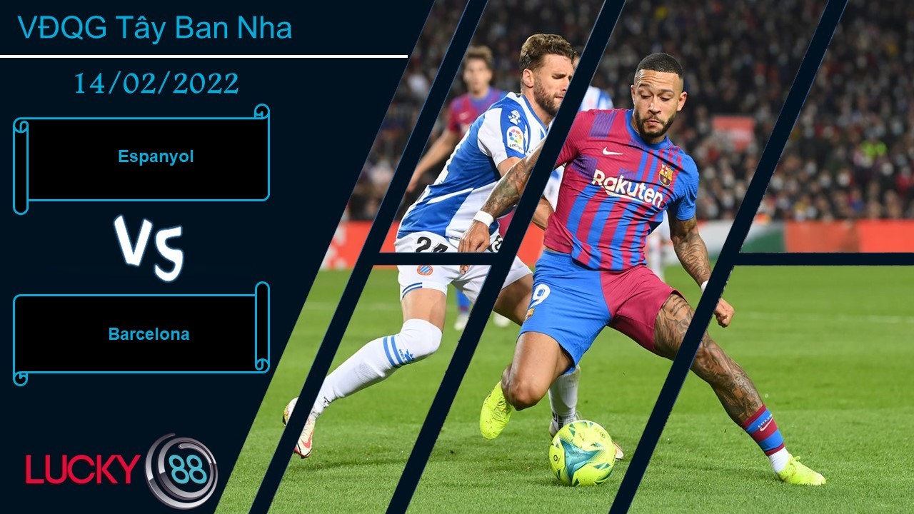 LUCKY88 Espanyol vs Barcelona,  Nhận định bóng đá 14/02/2022, Derby căng thẳng